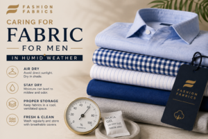Caring for Fabric for Men Coimbatore in Humid Weather | The Fashion Fabric